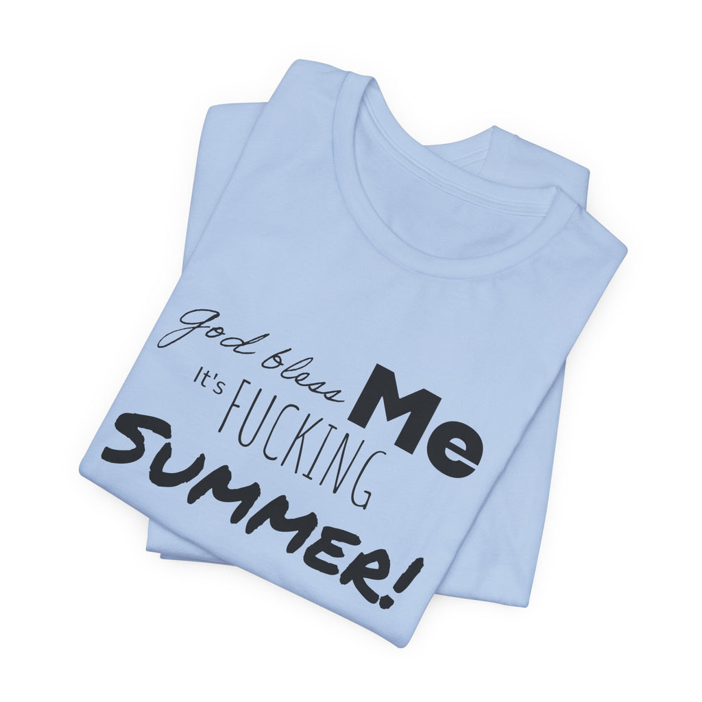 Summer Graphic Tee — "God Bless Me It's Fucking Summer!"